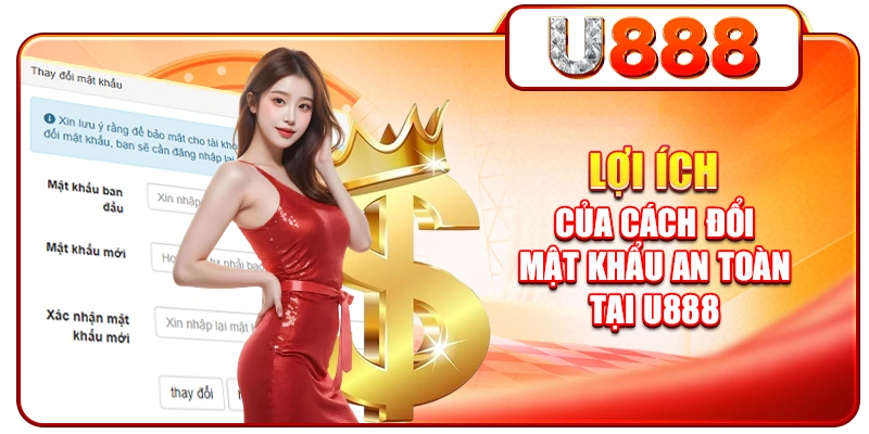 Lợi ích của cách đổi mật khẩu an toàn tại U888