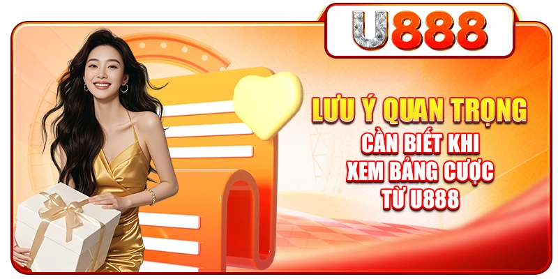 Lưu ý quan trọng cần biết khi xem bảng cược từ U888