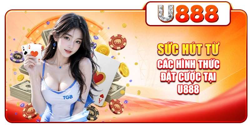 Sức hút từ các hình thức đặt cược tại U888