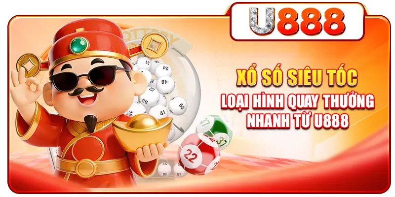 Xổ Số Siêu Tốc - Loại Hình Quay Thưởng Nhanh Từ U888